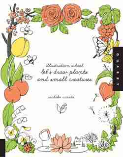 Illustration School: Let's Draw Plants and Small Creatures by Sachiko Umoto