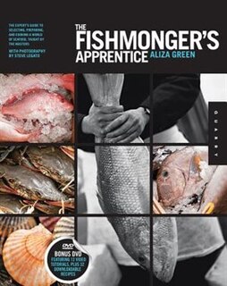 The Fishmonger's Apprentice: The Expert's Guide To Selecting, Preparing, And Cooking A World Of Seafood, Taught By The Masters