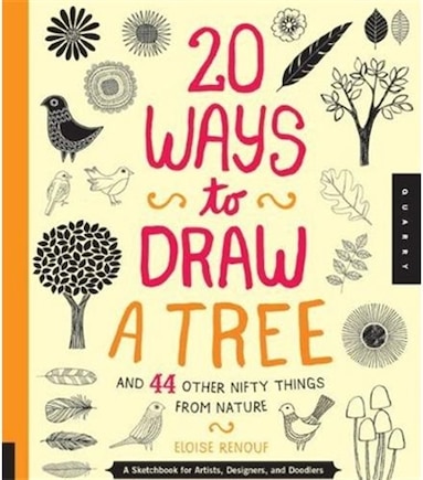 20 Ways To Draw A Tree And 44 Other Nifty Things From Nature: A Sketchbook For Artists, Designers, And Doodlers