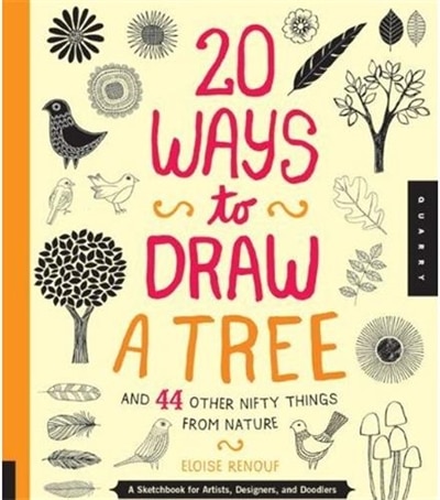 20 Ways To Draw A Tree And 44 Other Nifty Things From Nature: A Sketchbook For Artists, Designers, And Doodlers