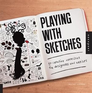 Playing With Sketches: 50 Creative Exercises For Designers And Artists