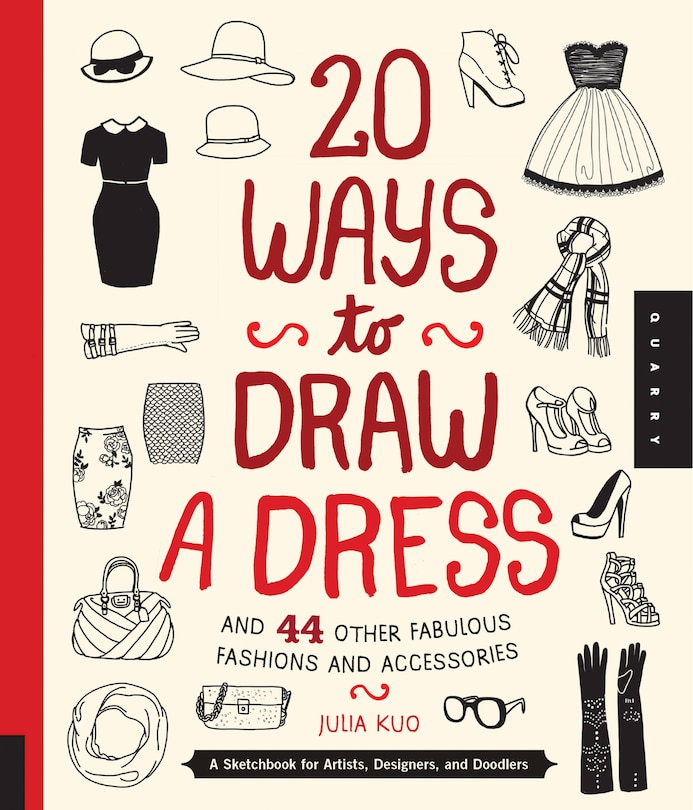 20 Ways To Draw A Dress And 44 Other Fabulous Fashions And Accessories: A Sketchbook For Artists, Designers, And Doodlers