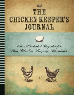 The Chicken Keeper's Journal: An Illustrated Register For Your Chicken Keeping Adventures