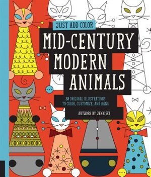 Just Add Color: Mid-century Modern Animals: 30 Original Illustrations To Color, Customize, And Hang