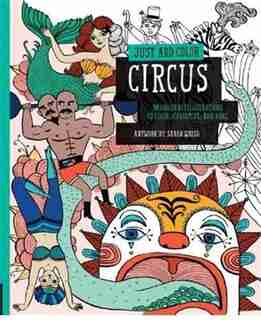 Just Add Color: Circus: 30 Original Illustrations To Color, Customize, And Hang by Sarah Walsh
