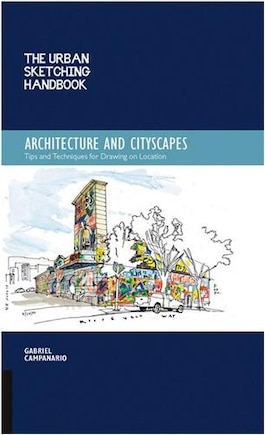 The Urban Sketching Handbook Architecture and Cityscapes: Tips and Techniques for Drawing on Location