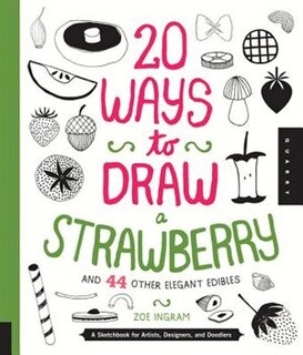 Front cover_20 Ways To Draw A Strawberry And 44 Other Elegant Edibles