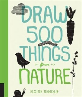 Draw 500 Things From Nature: A Sketchbook For Artists, Designers, And Doodlers