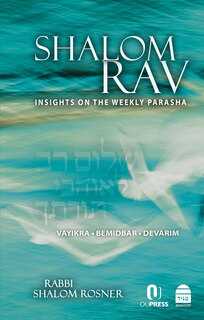 Shalom Rav: Insights on the Weekly Parasha: Vayikra, Bemidbar, Devarim