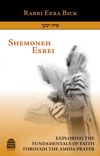 Shemoneh Esrei: Exploring the Fundamentals of Faith Through the Amida Prayer
