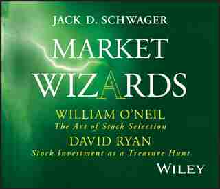 Market Wizards, Disc 7: Interviews with William O'Neil: The Art of Stock Selection & David Ryan: Stock Investment as a de Jack D. Schwager