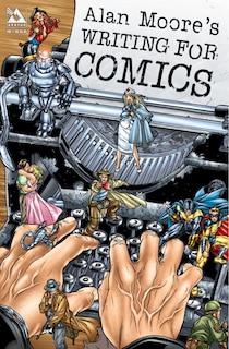 Alan Moore's Writing For Comics Volume 1