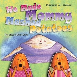 We Made Mommy Mashed Potatoes: Two Sides To Every Story