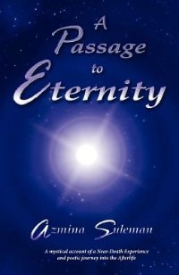 A Passage To Eternity: A Mystical Account Of A Near-death Experience And Poetic Journey Into The Afterlife