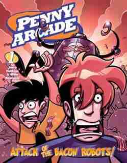 Penny Arcade Volume 1: Attack Of The Bacon Robots! by Jerry Holkins