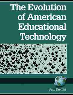 The Evolution of American Educational Technolgy (PB) by L Paul Saettler