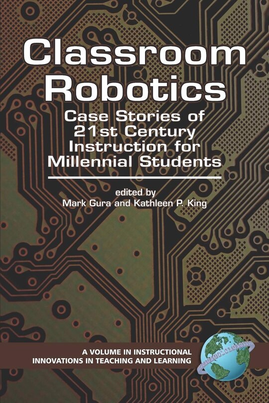 Classroom Robotics: Case Stories of 21st Century Instruction for Milennial Students (PB)