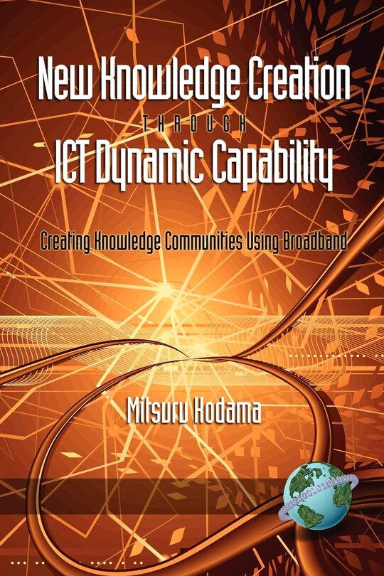 Front cover_New Knowledge Creation Through Ict Dynamic Capability Creating Knowledge Communities Using Broadband