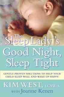 The Sleep Lady®'s Good Night, Sleep Tight: Gentle Proven Solutions to Help Your Child Sleep Well and Wake Up Happy de Kim West
