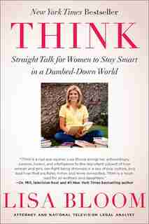 Think: Straight Talk for Women to Stay Smart in a Dumbed-Down World by Lisa Bloom