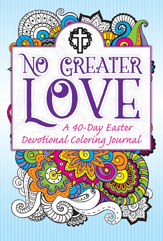 NO GREATER LOVE - A 40-DAY EASTER DEVOTIONAL COLORING JOURNAL (KJV and N