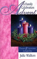 Advent A Family Celebration: Prayers and Activities for Each Day