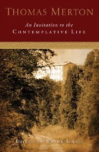An Invitation To The Contemplative Life: Thomas Merton