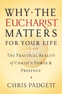 Front cover_Why the Eucharist Matters for Your Life