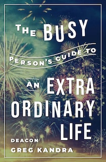 Couverture_The Busy Person's Guide to an Extraordinary Life