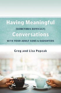 Front cover_Having Meaningful, Sometimes Difficult, Conversations with Our Adult Sons and Daughters