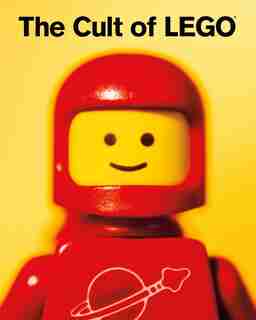 The Cult of LEGO by John Baichtal