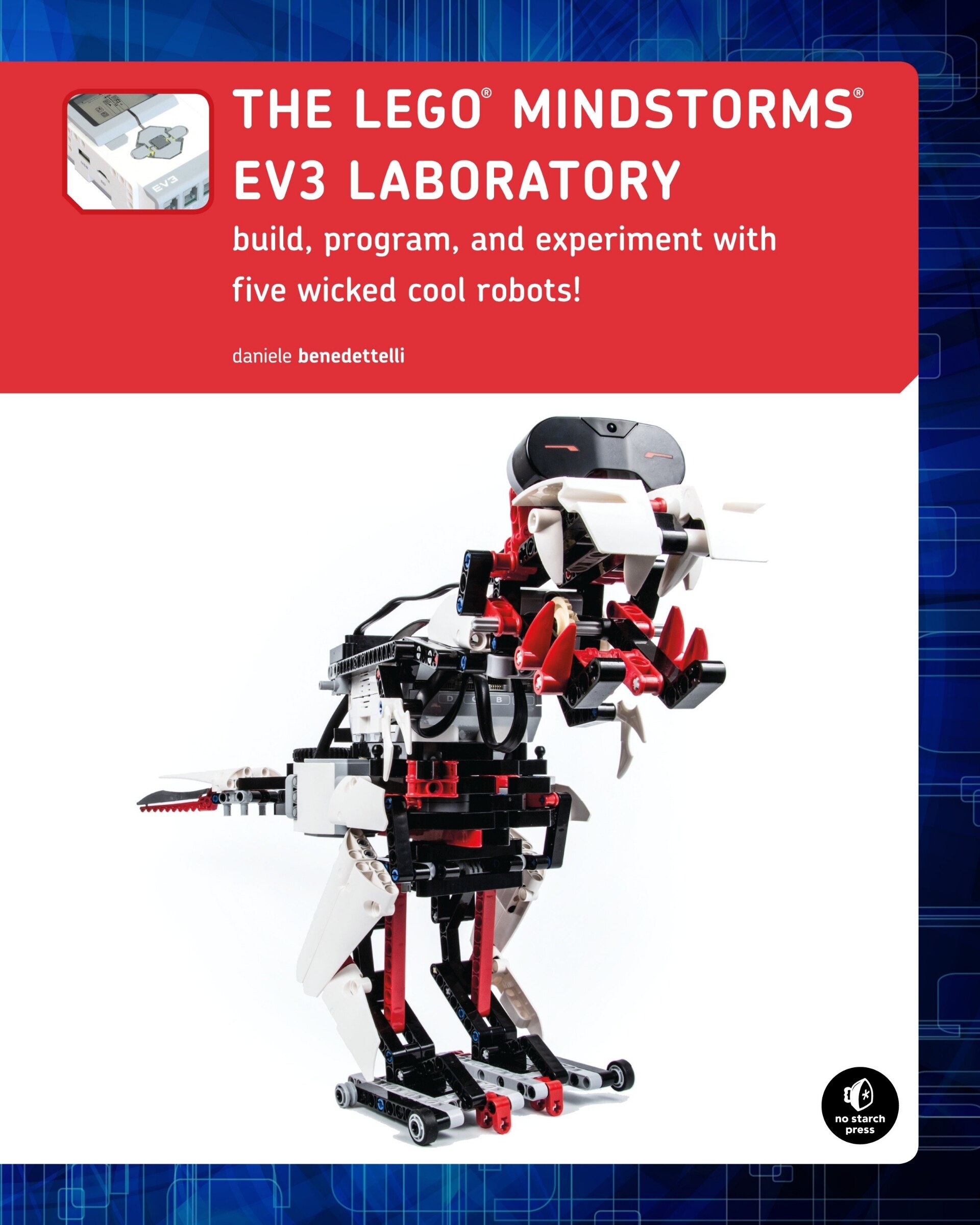 The Lego Mindstorms Ev3 Laboratory Build Program And Experiment With Five Wicked Cool Robots Book By Daniele Benedettelli tp Indigo