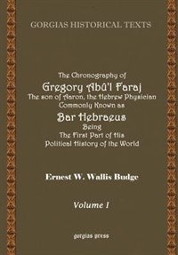 Front cover_The Chronography of Gregory AB?'L Faraj the Son of Aaron, the Hebrew Physician Commonly Known as Bar Heb