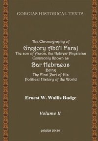 The Chronography of Gregory AB?'L Faraj the Son of Aaron, the Hebrew Physician Commonly Known as Bar Heb