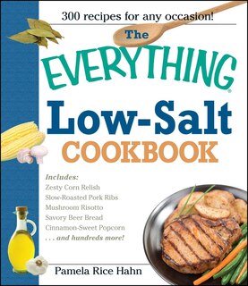 The Everything Low Salt Cookbook Book: 300 Flavorful Recipes to Help Reduce Your Sodium Intake