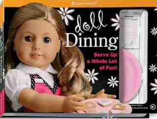 Doll Dining: Serve Up A Whole Lot Of Fun! by American Girl