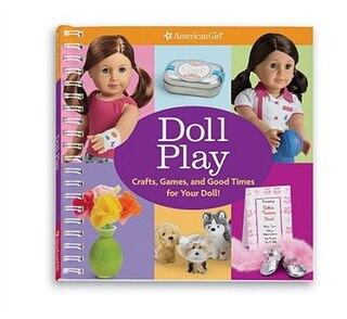 Doll Play: Crafts, Games, And Fun For You And Your Doll