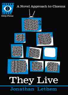 They Live: A Novel Approach To Cinema by Jonathan Lethem