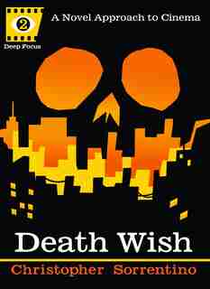 Death Wish: A Novel Approach To Cinema by Chris Sorrentino