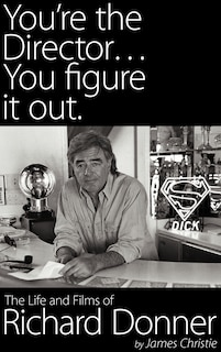 Front cover_You're The Director...you Figure It Out. The Life And Films Of Richard Donner