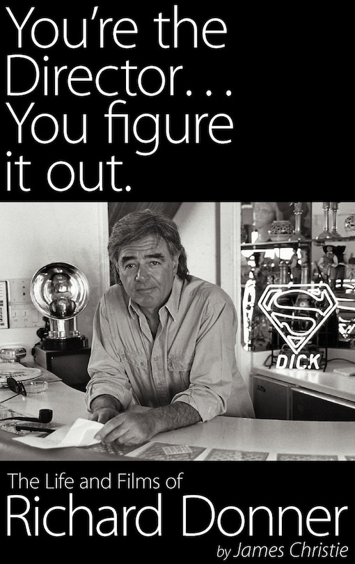 Front cover_You're The Director...you Figure It Out. The Life And Films Of Richard Donner