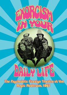 Front cover_Exorcism In Your Daily Life The Psychedelic Firesign Theatre At The Magic Mushroom - 1967