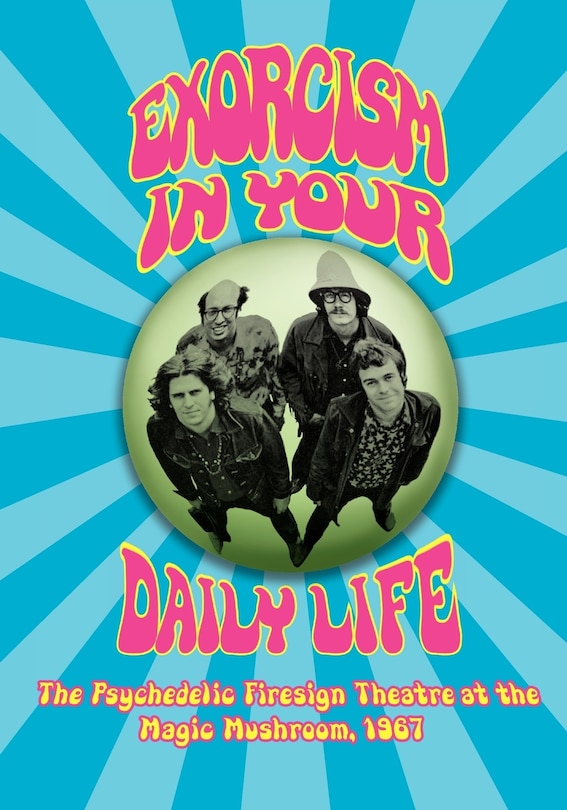 Front cover_Exorcism In Your Daily Life The Psychedelic Firesign Theatre At The Magic Mushroom - 1967