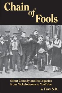 Chain Of Fools - Silent Comedy And Its Legacies From Nickelodeons To Youtube