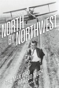 Hitchcock's North By Northwest: The Man Who Had Too Much
