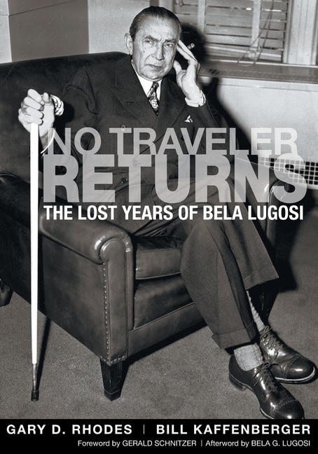 No Traveler Returns: The Lost Years Of Bela Lugosi