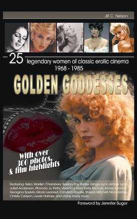 Golden Goddesses: 25 Legendary Women of Classic Erotic Cinema, 1968-1985 (Hardback)