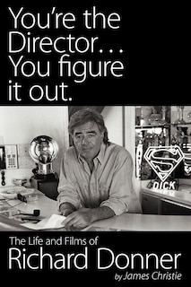 Front cover_You're The Director...you Figure It Out. The Life And Films Of Richard Donner