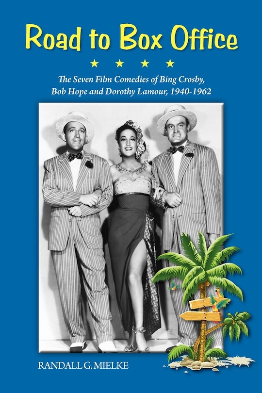 Front cover_Road To Box Office - The Seven Film Comedies Of Bing Crosby, Bob Hope And Dorothy Lamour, 1940-1962