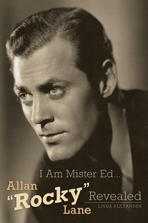 Front cover_I Am Mister Ed...Allan Rocky Lane Revealed